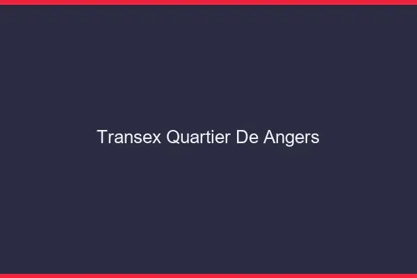 Transex Quartier de Angers