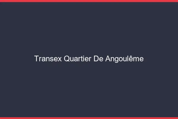 Transex Quartier de Angoulême