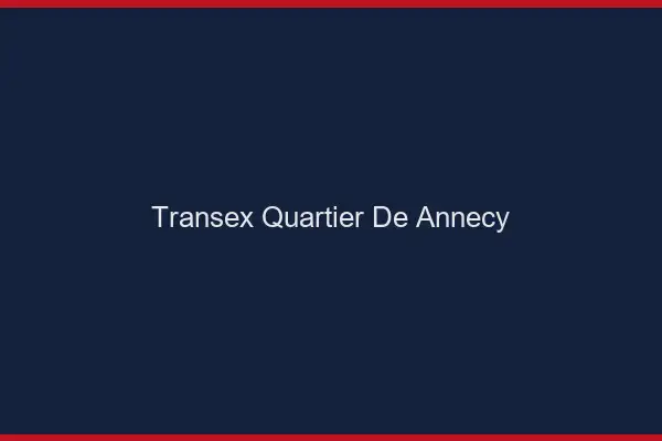 Transex Quartier de Annecy
