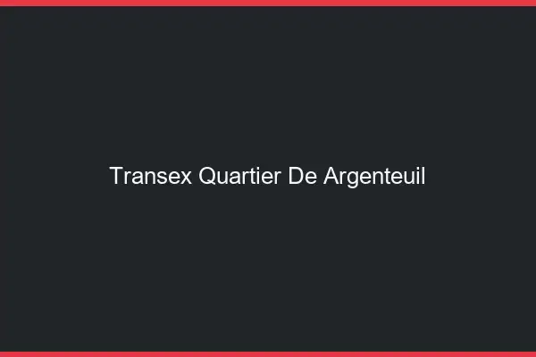Transex Quartier de Argenteuil