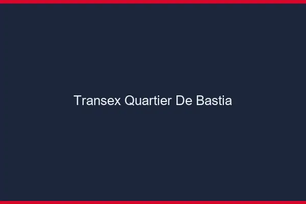 Transex Quartier de Bastia