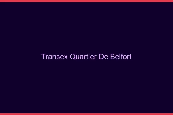 Transex Quartier de Belfort