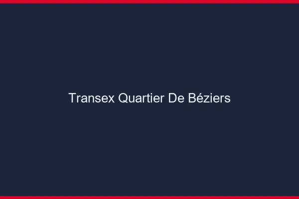 Transex Quartier de Béziers