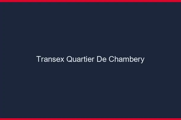 Transex Quartier de Chambéry