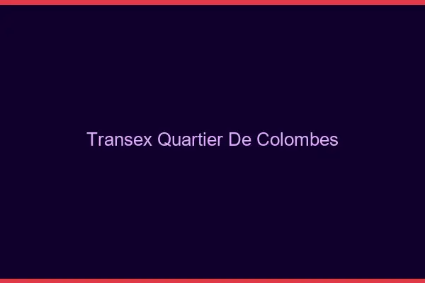 Transex Quartier de Colombes