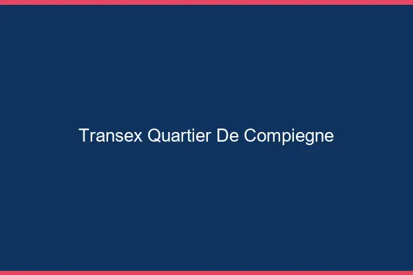 Transex Quartier de Compiègne