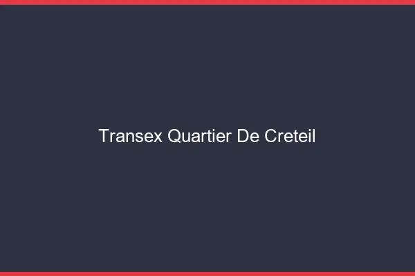 Transex Quartier de Créteil