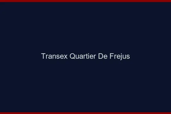 Transex Quartier de Fréjus
