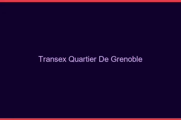 Transex Quartier de Grenoble