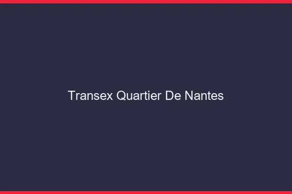Transex Quartier de Nantes