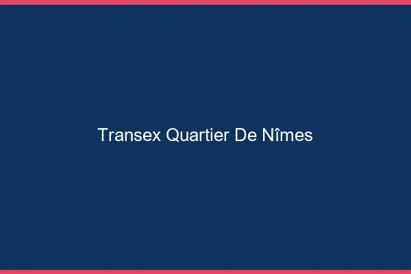 Transex Quartier de Nîmes