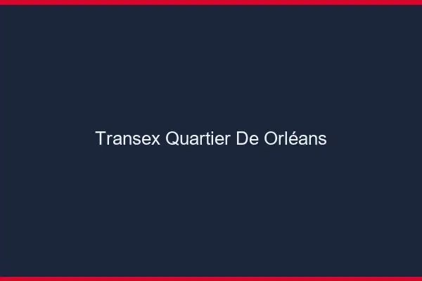 Transex Quartier de Orléans