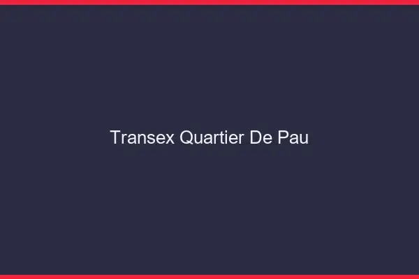 Transex Quartier de Pau