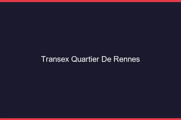 Transex Quartier de Rennes