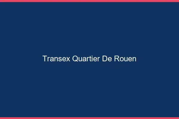 Transex Quartier de Rouen