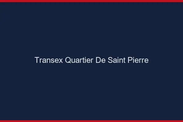 Transex Quartier de Saint-Pierre