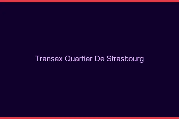 Transex Quartier de Strasbourg