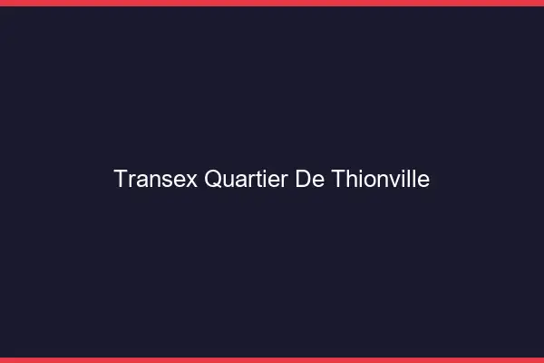Transex Quartier de Thionville