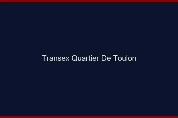 Transex Quartier de Toulon