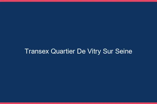 Transex Quartier de Vitry-sur-Seine