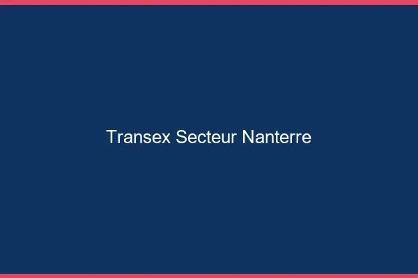 Transex Secteur Nanterre