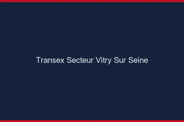 Transex Secteur Vitry-sur-Seine