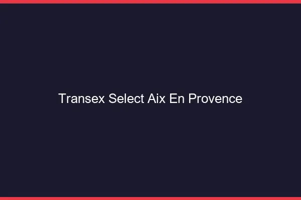 Transex Select Aix-en-Provence