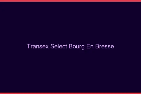 Transex Select Bourg-en-Bresse