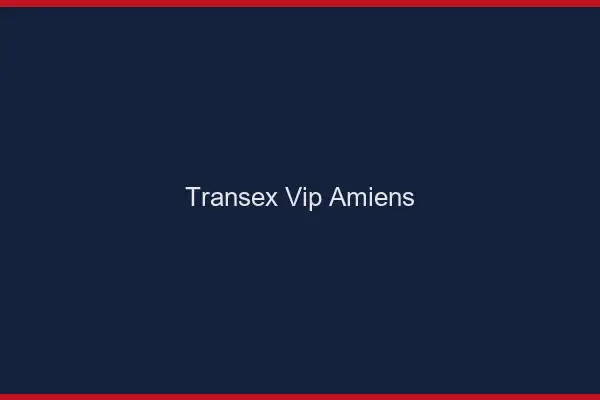 Transex VIP Amiens