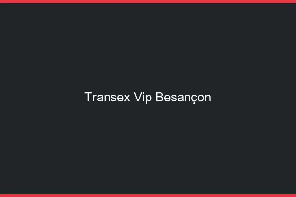 Transex VIP Besançon