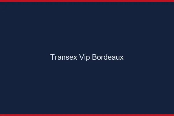 Transex VIP Bordeaux