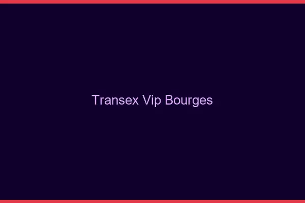 Transex VIP Bourges