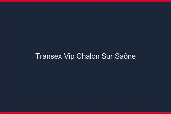 Transex VIP Chalon-sur-Saône