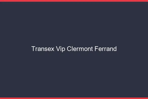 Transex VIP Clermont-Ferrand