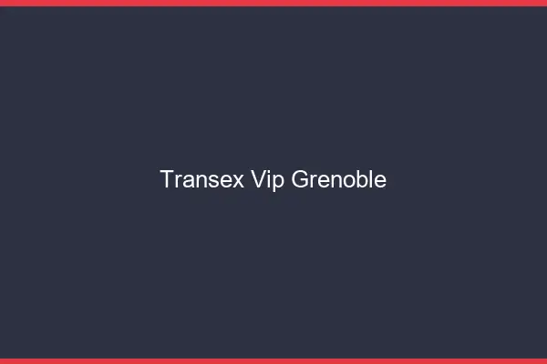 Transex VIP Grenoble