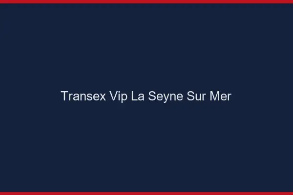 Transex VIP La Seyne-sur-Mer