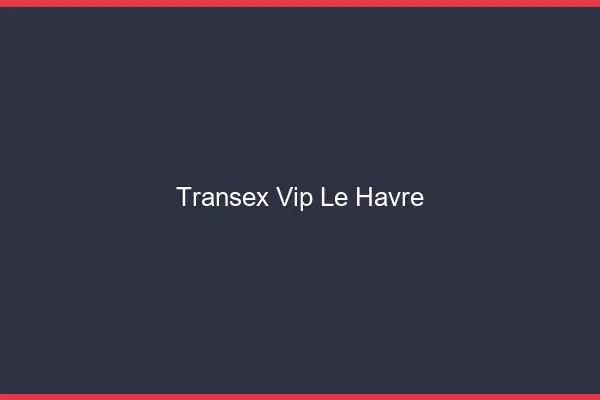 Transex VIP Le Havre