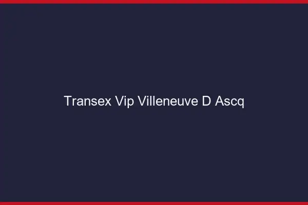 Transex VIP Villeneuve-d'Ascq