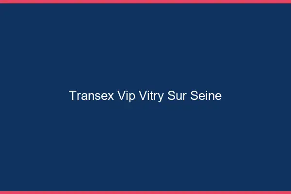 Transex VIP Vitry-sur-Seine