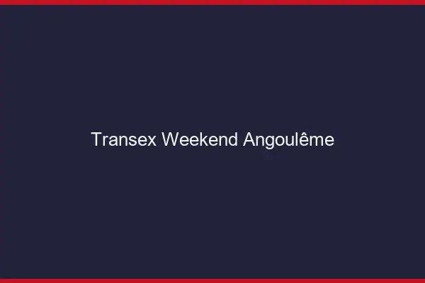 Transex Weekend Angoulême