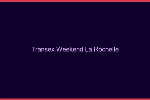 Transex Weekend La Rochelle