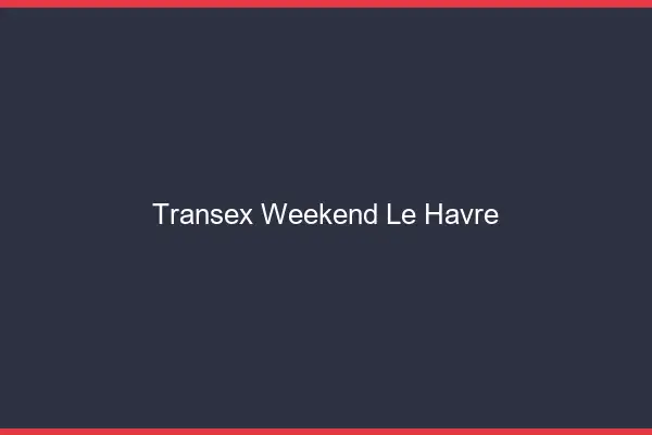 Transex Weekend Le Havre