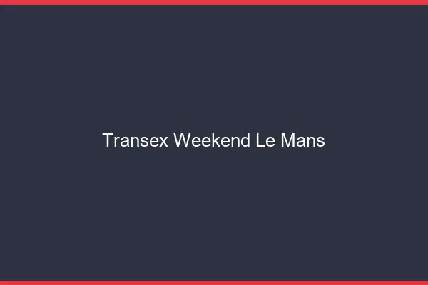 Transex Weekend Le Mans