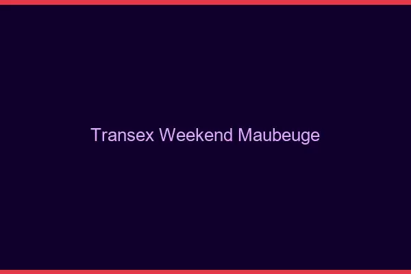 Transex Weekend Maubeuge