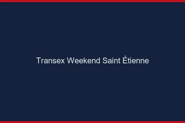 Transex Weekend Saint-Étienne