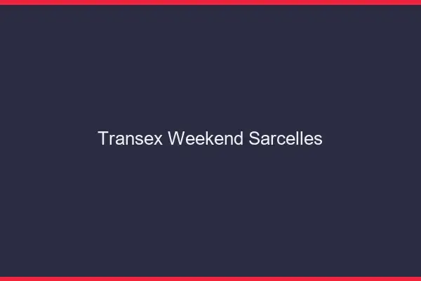 Transex Weekend Sarcelles