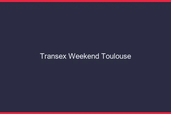 Transex Weekend Toulouse