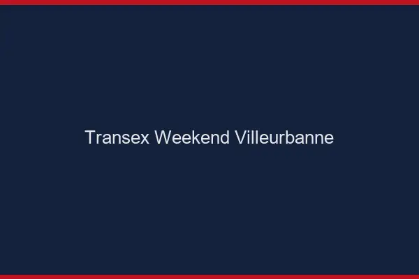 Transex Weekend Villeurbanne
