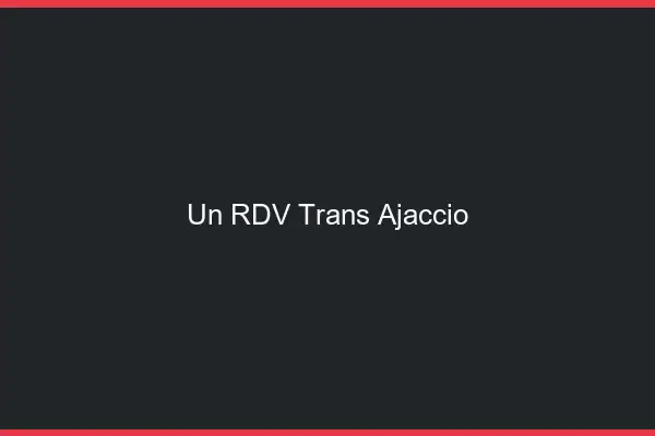 Un RDV Trans Ajaccio