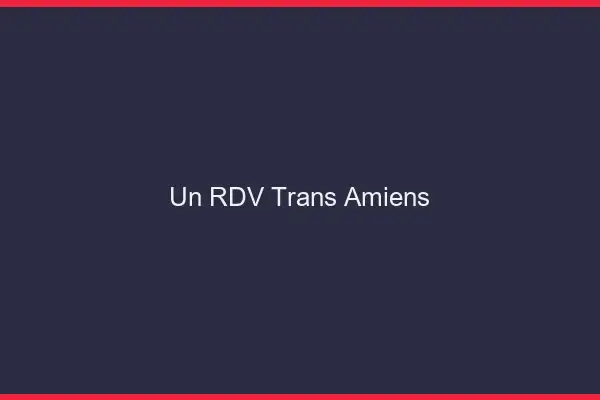 Un RDV Trans Amiens